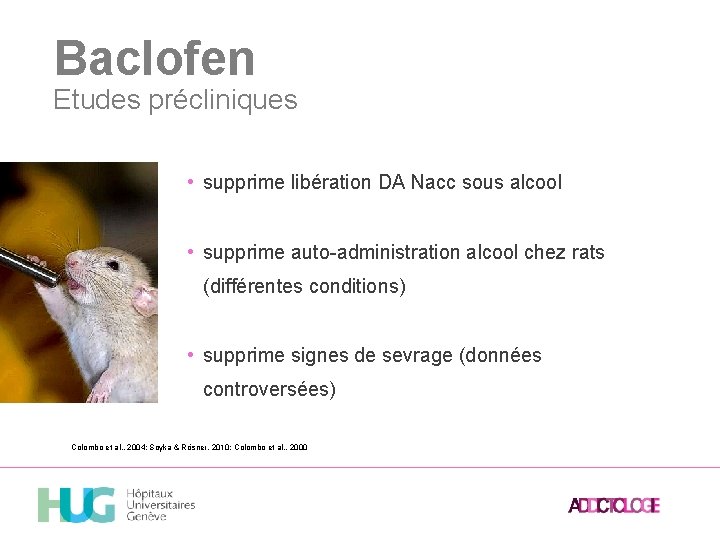 Baclofen Etudes précliniques • supprime libération DA Nacc sous alcool • supprime auto-administration alcool