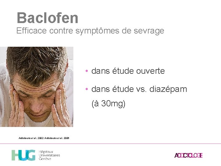 Baclofen Efficace contre symptômes de sevrage • dans étude ouverte • dans étude vs.