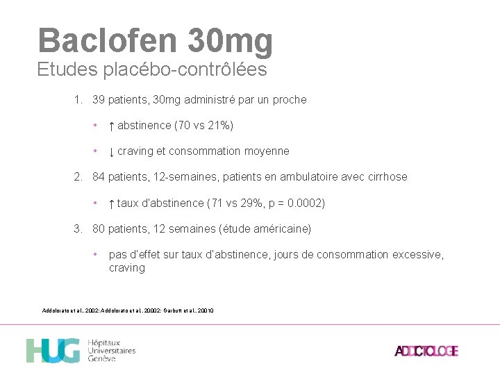 Baclofen 30 mg Etudes placébo-contrôlées 1. 39 patients, 30 mg administré par un proche