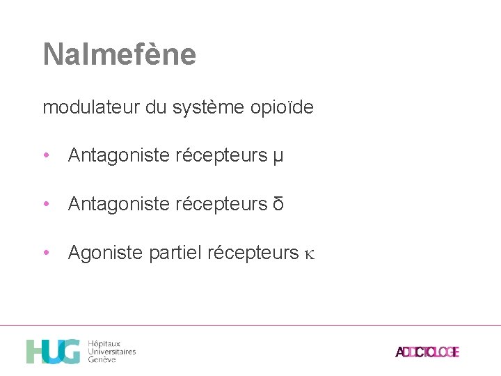 Nalmefène modulateur du système opioïde • Antagoniste récepteurs µ • Antagoniste récepteurs δ •