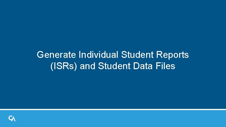 Generate Individual Student Reports (ISRs) and Student Data Files Generate Individual Student Reports (ISRs) and Student Data Files