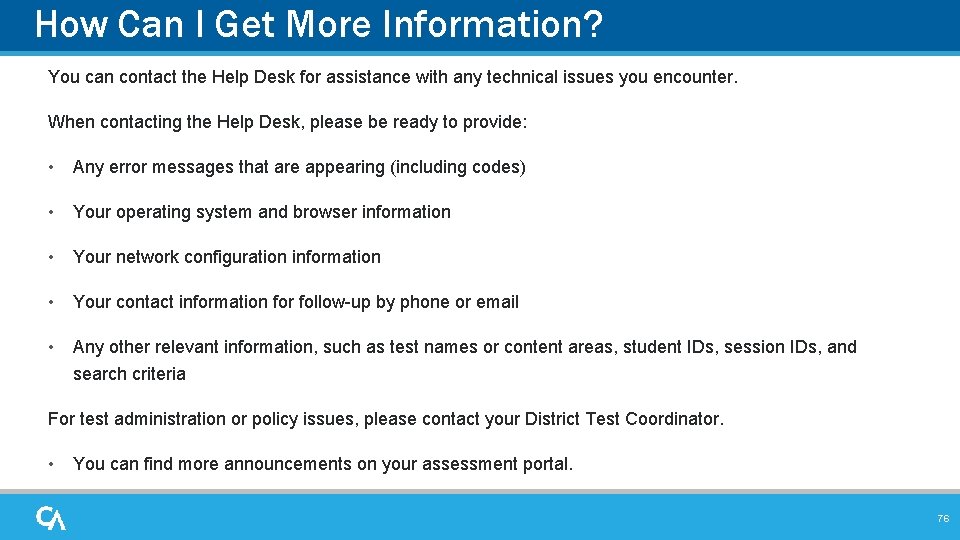 How Can I Get More Information? You can contact the Help Desk for assistance How Can I Get More Information? You can contact the Help Desk for assistance