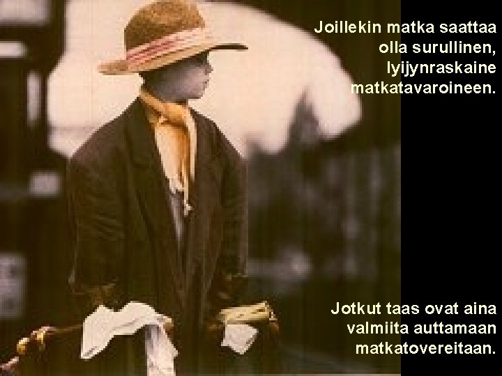 Joillekin matka saattaa olla surullinen, lyijynraskaine matkatavaroineen. Jotkut taas ovat aina valmiita auttamaan matkatovereitaan.