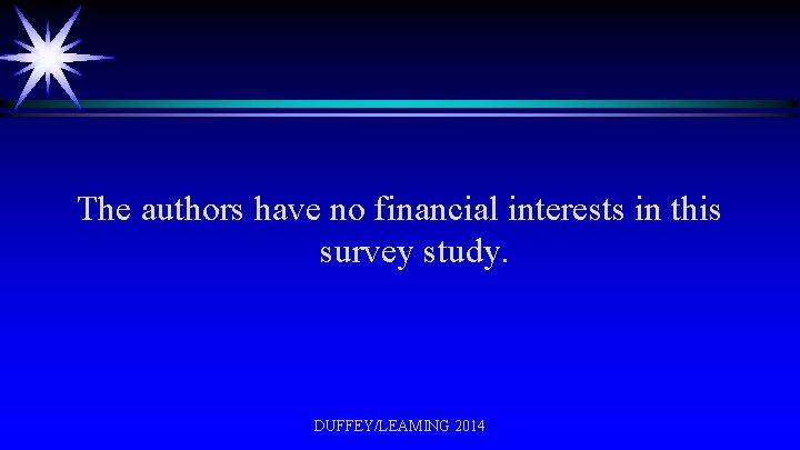 The authors have no financial interests in this survey study. DUFFEY/LEAMING 2014 