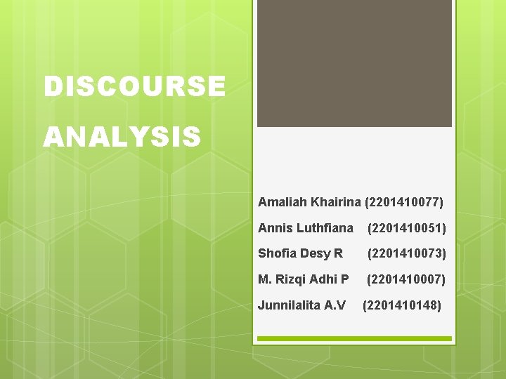DISCOURSE ANALYSIS Amaliah Khairina (2201410077) Annis Luthfiana (2201410051) Shofia Desy R (2201410073) M. Rizqi DISCOURSE ANALYSIS Amaliah Khairina (2201410077) Annis Luthfiana (2201410051) Shofia Desy R (2201410073) M. Rizqi