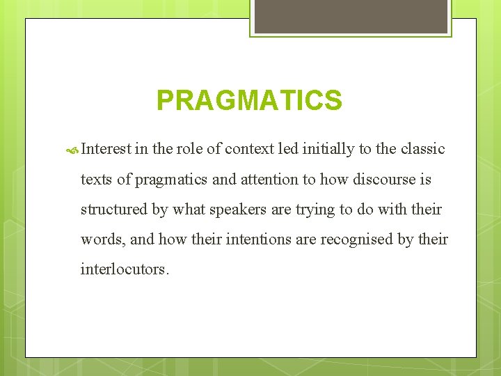 PRAGMATICS Interest in the role of context led initially to the classic texts of PRAGMATICS Interest in the role of context led initially to the classic texts of