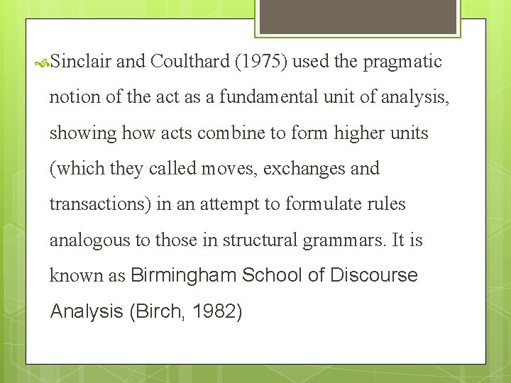 Sinclair and Coulthard (1975) used the pragmatic notion of the act as a Sinclair and Coulthard (1975) used the pragmatic notion of the act as a