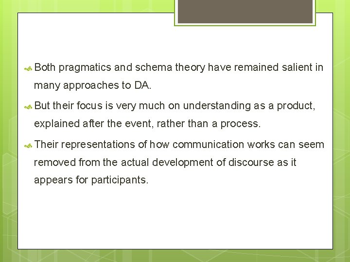 Both pragmatics and schema theory have remained salient in many approaches to DA. Both pragmatics and schema theory have remained salient in many approaches to DA.