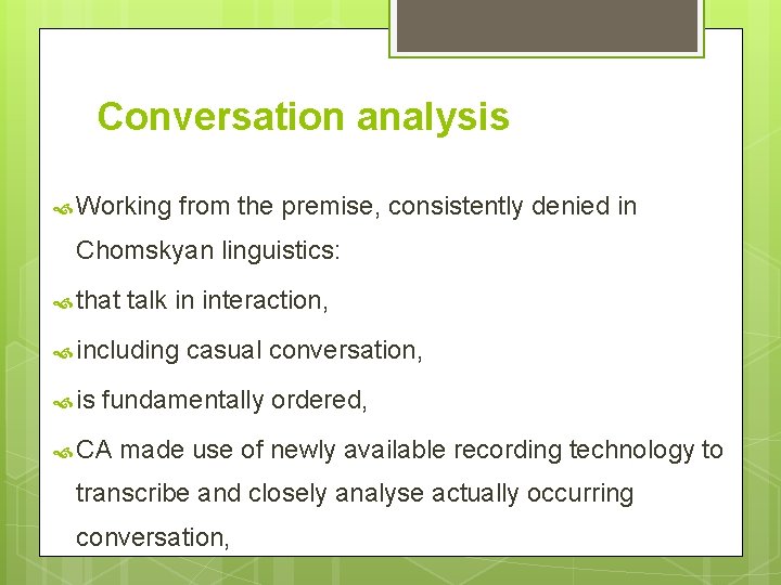 Conversation analysis Working from the premise, consistently denied in Chomskyan linguistics: that talk in Conversation analysis Working from the premise, consistently denied in Chomskyan linguistics: that talk in