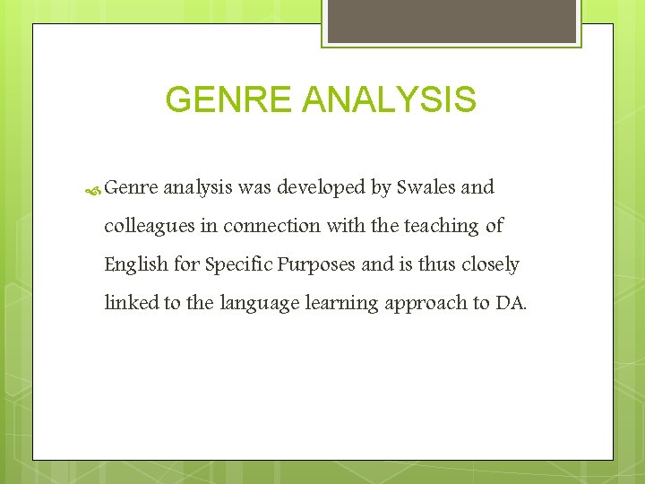 GENRE ANALYSIS Genre analysis was developed by Swales and colleagues in connection with the GENRE ANALYSIS Genre analysis was developed by Swales and colleagues in connection with the