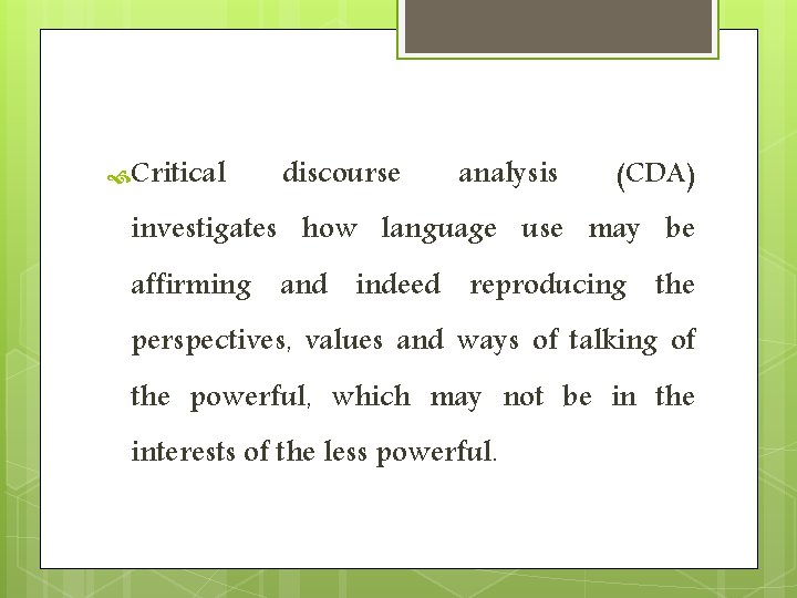 Critical discourse analysis (CDA) investigates how language use may be affirming and indeed Critical discourse analysis (CDA) investigates how language use may be affirming and indeed