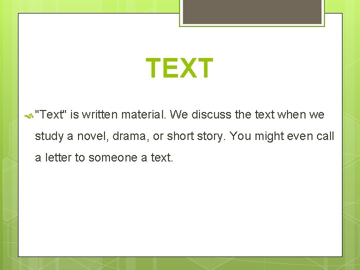 TEXT "Text" is written material. We discuss the text when we study a novel, TEXT "Text" is written material. We discuss the text when we study a novel,