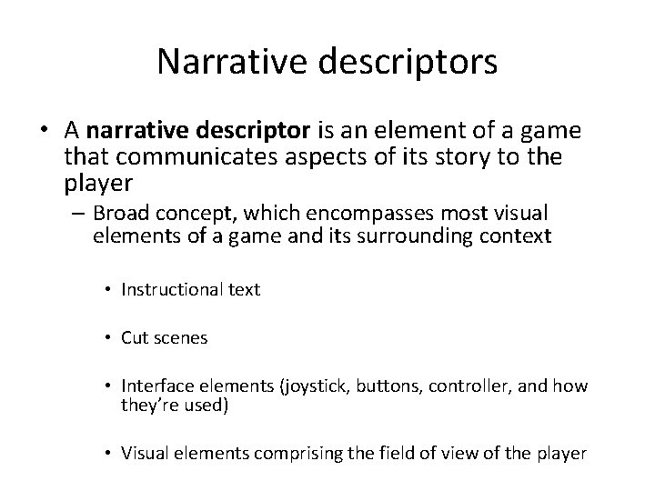Narrative descriptors • A narrative descriptor is an element of a game that communicates