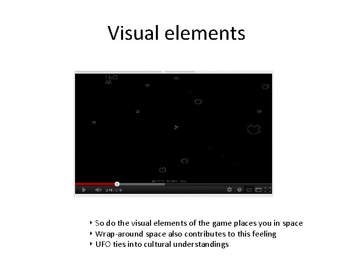 Visual elements ‣ So do the visual elements of the game places you in