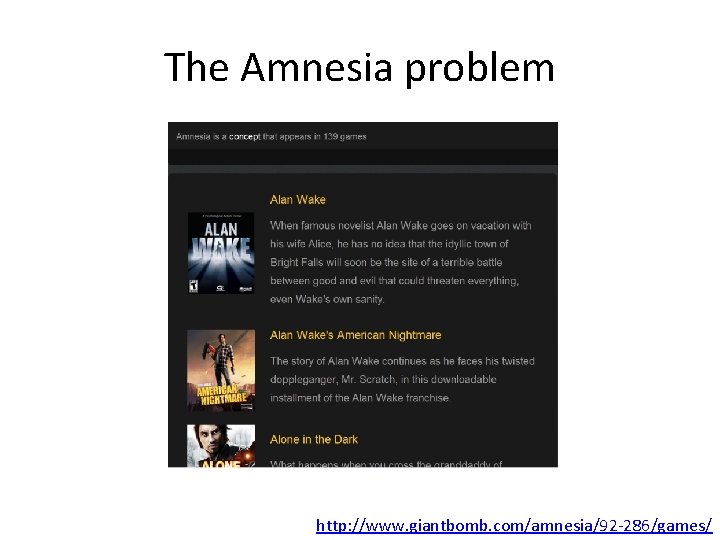 The Amnesia problem http: //www. giantbomb. com/amnesia/92 -286/games/ 