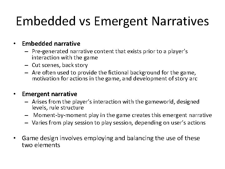 Embedded vs Emergent Narratives • Embedded narrative – Pre-generated narrative content that exists prior