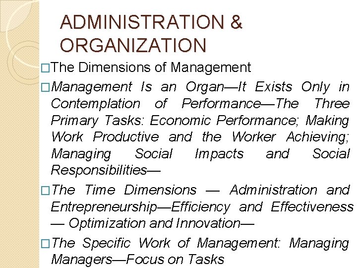 ADMINISTRATION & ORGANIZATION �The Dimensions of Management �Management Is an Organ—It Exists Only in