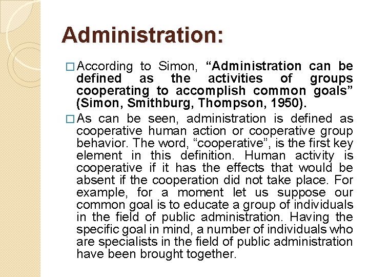 Administration: � According to Simon, “Administration can be defined as the activities of groups