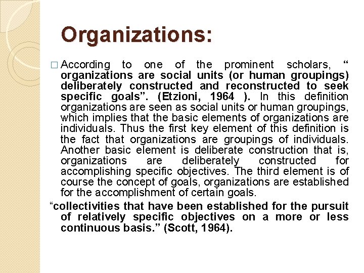 Organizations: � According to one of the prominent scholars, “ organizations are social units