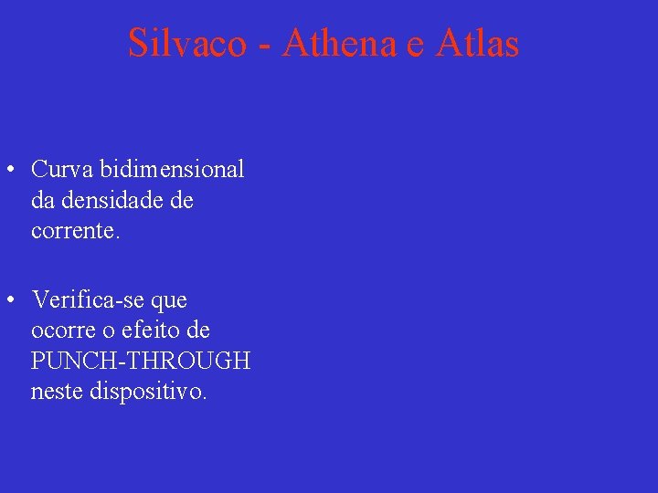 Silvaco - Athena e Atlas • Curva bidimensional da densidade de corrente. • Verifica-se