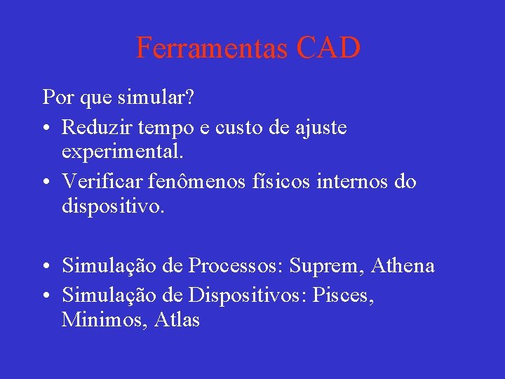 Ferramentas CAD Por que simular? • Reduzir tempo e custo de ajuste experimental. •