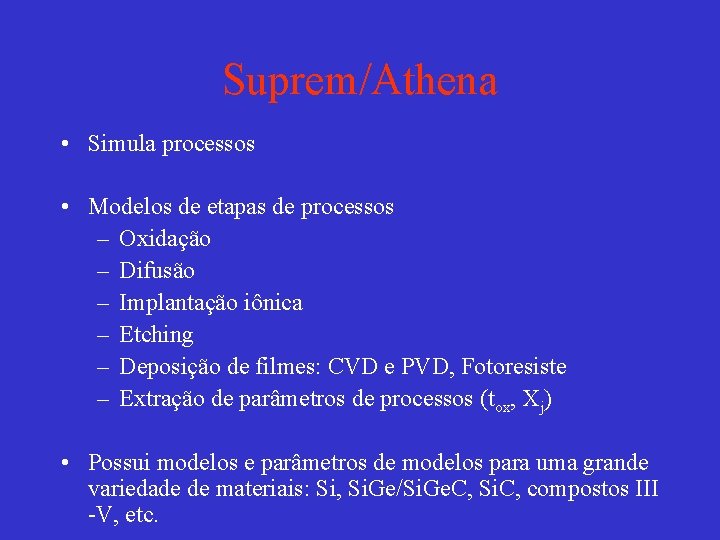 Suprem/Athena • Simula processos • Modelos de etapas de processos – Oxidação – Difusão