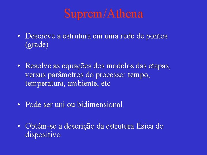 Suprem/Athena • Descreve a estrutura em uma rede de pontos (grade) • Resolve as