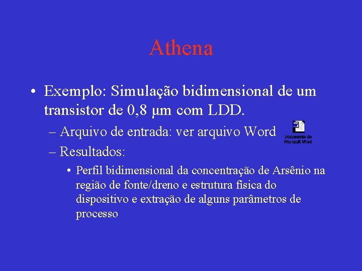 Athena • Exemplo: Simulação bidimensional de um transistor de 0, 8 μm com LDD.