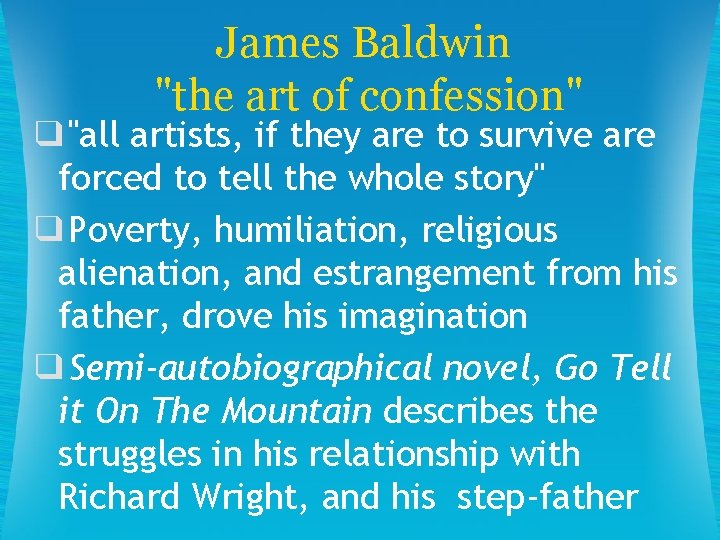 James Baldwin "the art of confession" ❑"all artists, if they are to survive are