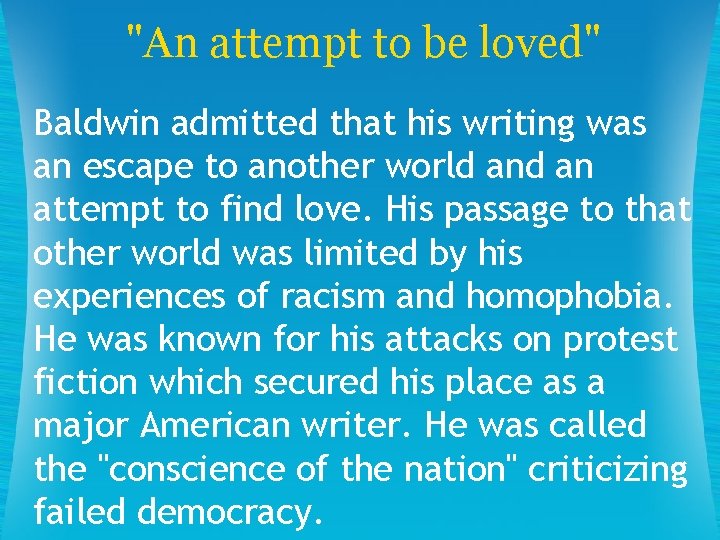 "An attempt to be loved" Baldwin admitted that his writing was an escape to