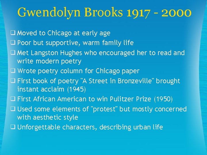 Gwendolyn Brooks 1917 - 2000 ❑ Moved to Chicago at early age ❑ Poor