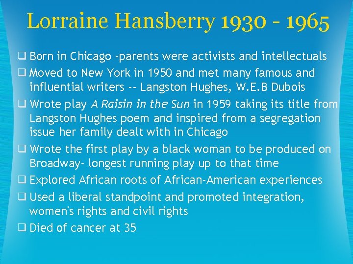 Lorraine Hansberry 1930 - 1965 ❑ Born in Chicago -parents were activists and intellectuals