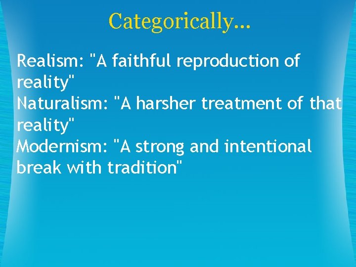 Categorically. . . Realism: "A faithful reproduction of reality" Naturalism: "A harsher treatment of