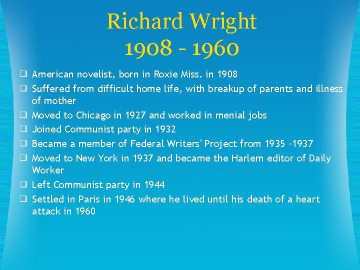 Richard Wright 1908 - 1960 ❑ American novelist, born in Roxie Miss. in 1908