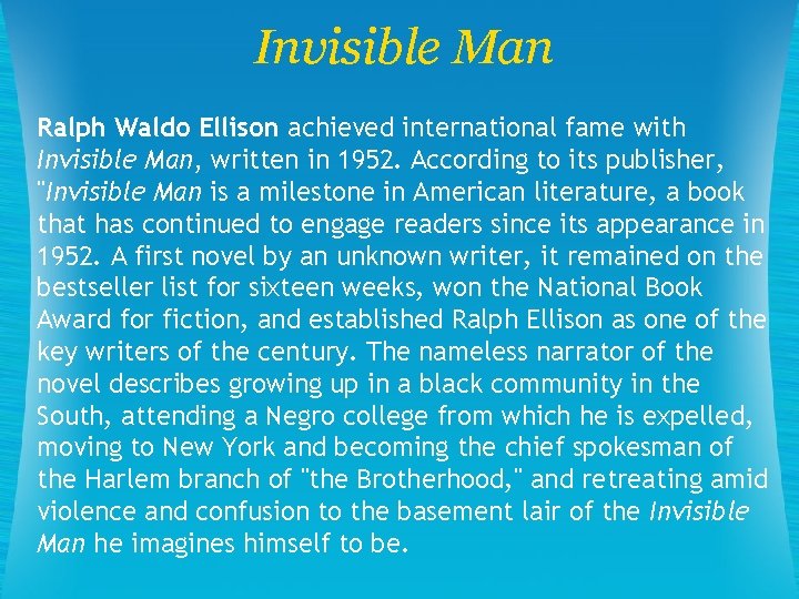 Invisible Man Ralph Waldo Ellison achieved international fame with Invisible Man, written in 1952.