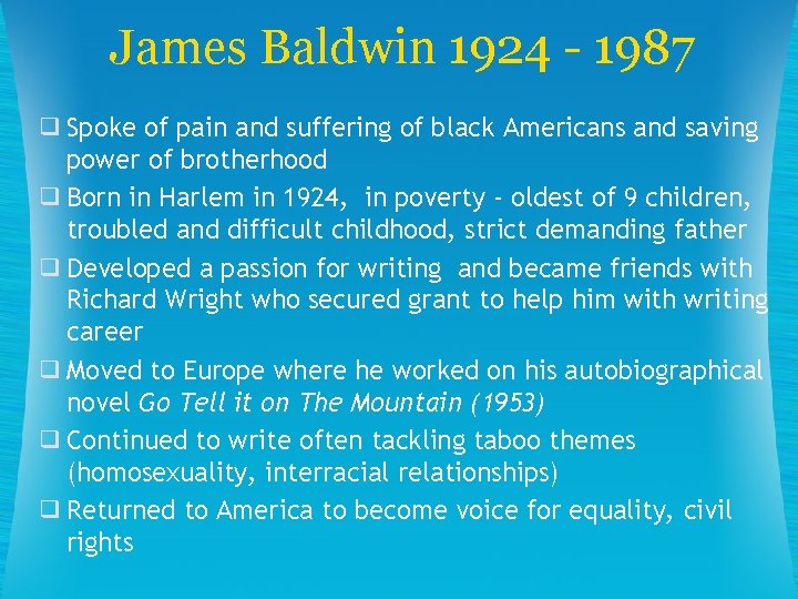 James Baldwin 1924 - 1987 ❑ Spoke of pain and suffering of black Americans