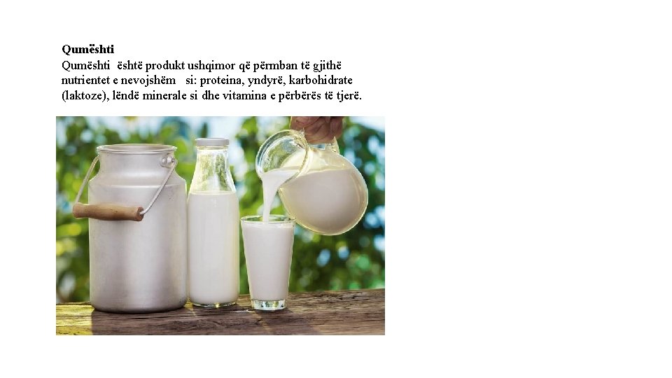 Qumështi është produkt ushqimor që përmban të gjithë nutrientet e nevojshëm si: proteina, yndyrë,