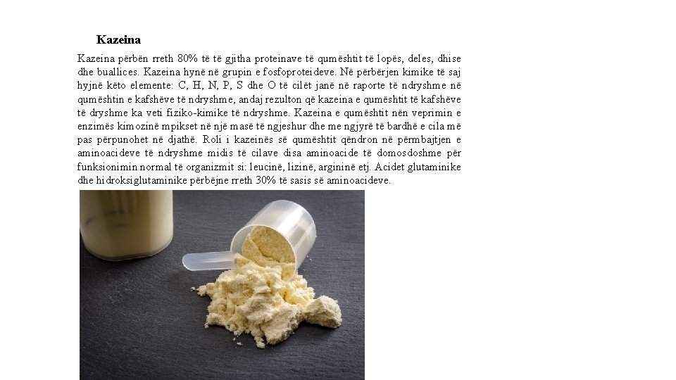 Kazeina përbën rreth 80% të të gjitha proteinave të qumështit të lopës, deles, dhise