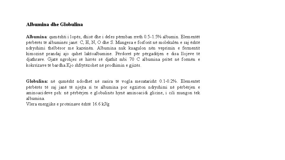Albumina dhe Globulina Albumina: qumështi i lopës, dhisë dhe i deles përmban rreth 0.