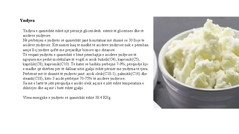 Yndyra e qumështit është një përzirje gliceridesh: esterit të glicerines dhe të acideve yndyrore.