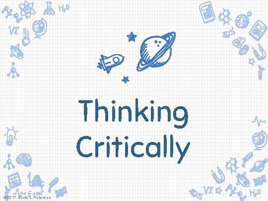 Thinking Critically © 2017 Chris L Peterson 