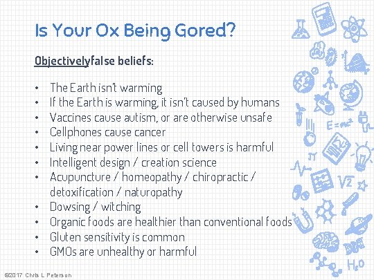 Is Your Ox Being Gored? Objectivelyfalse beliefs: • • • The Earth isn’t warming