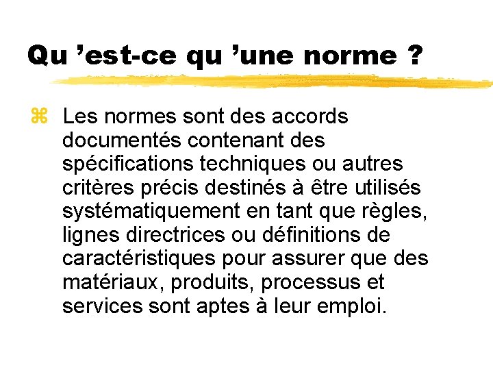 Qu ’est-ce qu ’une norme ? z Les normes sont des accords documentés contenant