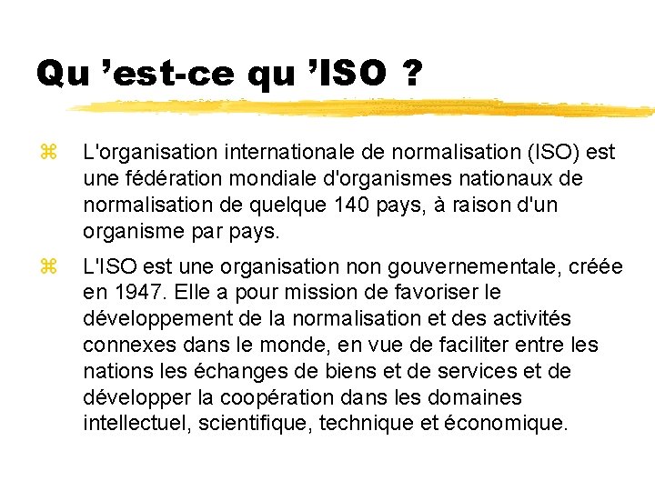 Qu ’est-ce qu ’ISO ? z L'organisation internationale de normalisation (ISO) est une fédération