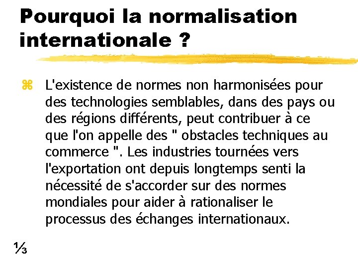 Pourquoi la normalisation internationale ? z L'existence de normes non harmonisées pour des technologies