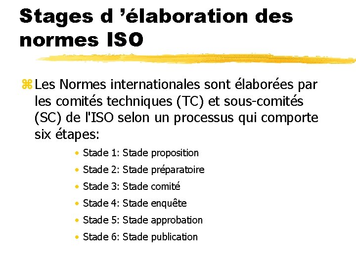 Stages d ’élaboration des normes ISO z Les Normes internationales sont élaborées par les