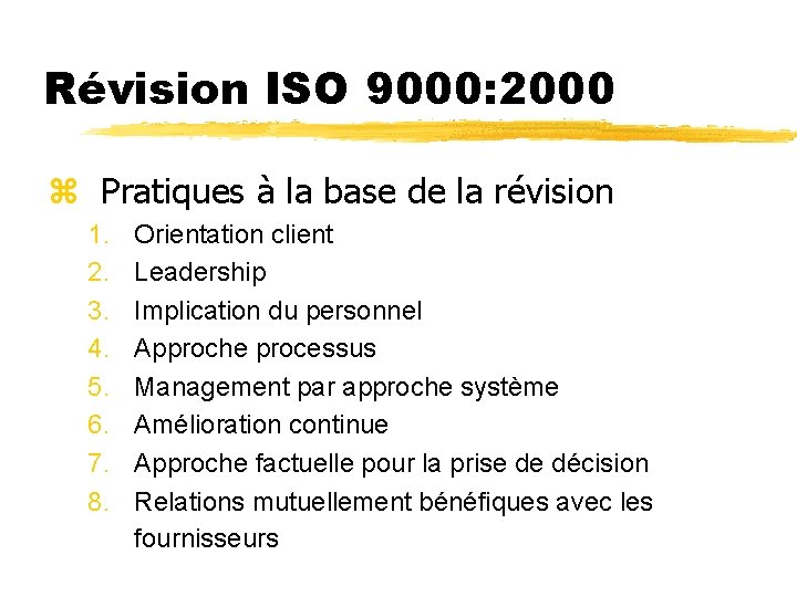 Révision ISO 9000: 2000 z Pratiques à la base de la révision 1. 2.