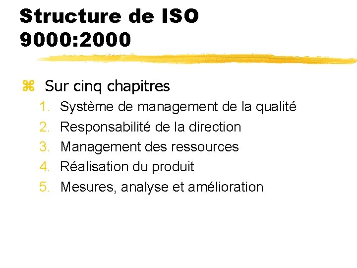 Structure de ISO 9000: 2000 z Sur cinq chapitres 1. 2. 3. 4. 5.