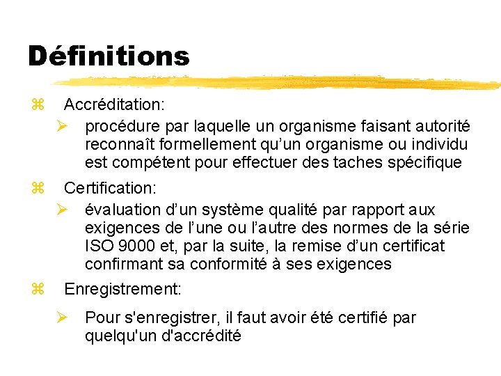 Définitions z Accréditation: Ø procédure par laquelle un organisme faisant autorité reconnaît formellement qu’un