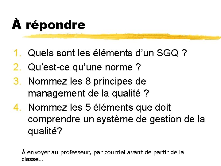 À répondre 1. Quels sont les éléments d’un SGQ ? 2. Qu’est-ce qu’une norme